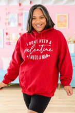 Load image into Gallery viewer, I Don't Need A Valentine Hoodie